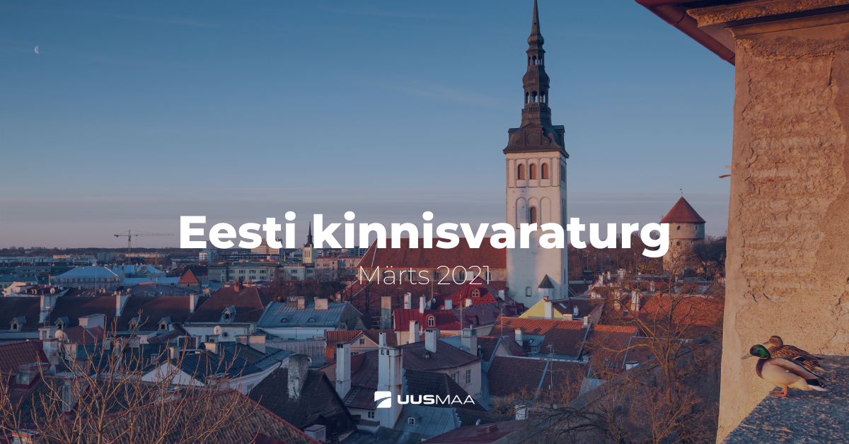 Eesti kinnisvaraturg märtsis 2021