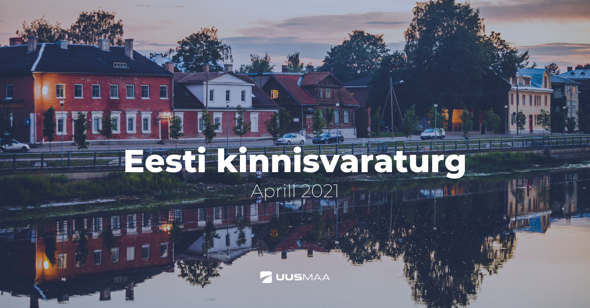 Eesti kinnisvaraturg aprill 2021